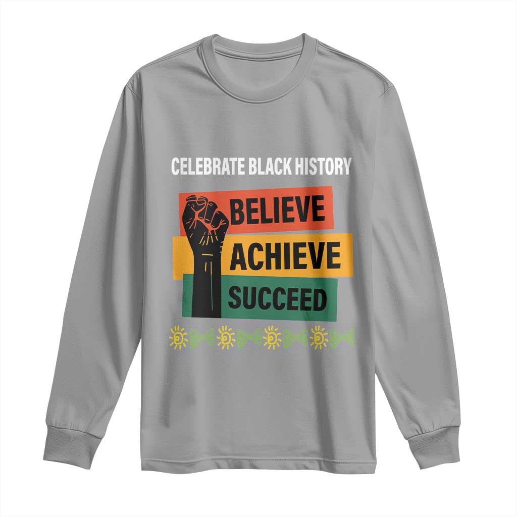 Black History Month Long Sleeve Shirt Believe Achieve Succeed African Americans Melanin Pride