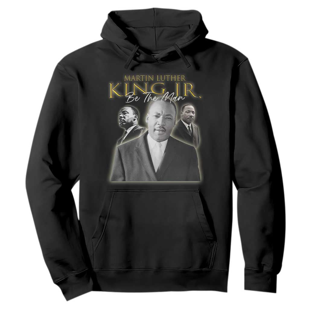 Martin Luther King Jr Hoodie Be The Man Black History MLK Day