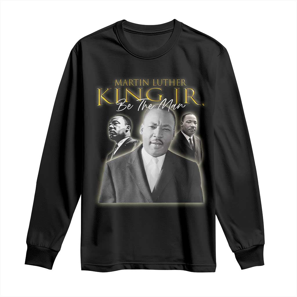 Martin Luther King Jr Long Sleeve Shirt Be The Man Black History MLK Day