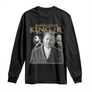Martin Luther King Jr Long Sleeve Shirt Be The Man Black History MLK Day
