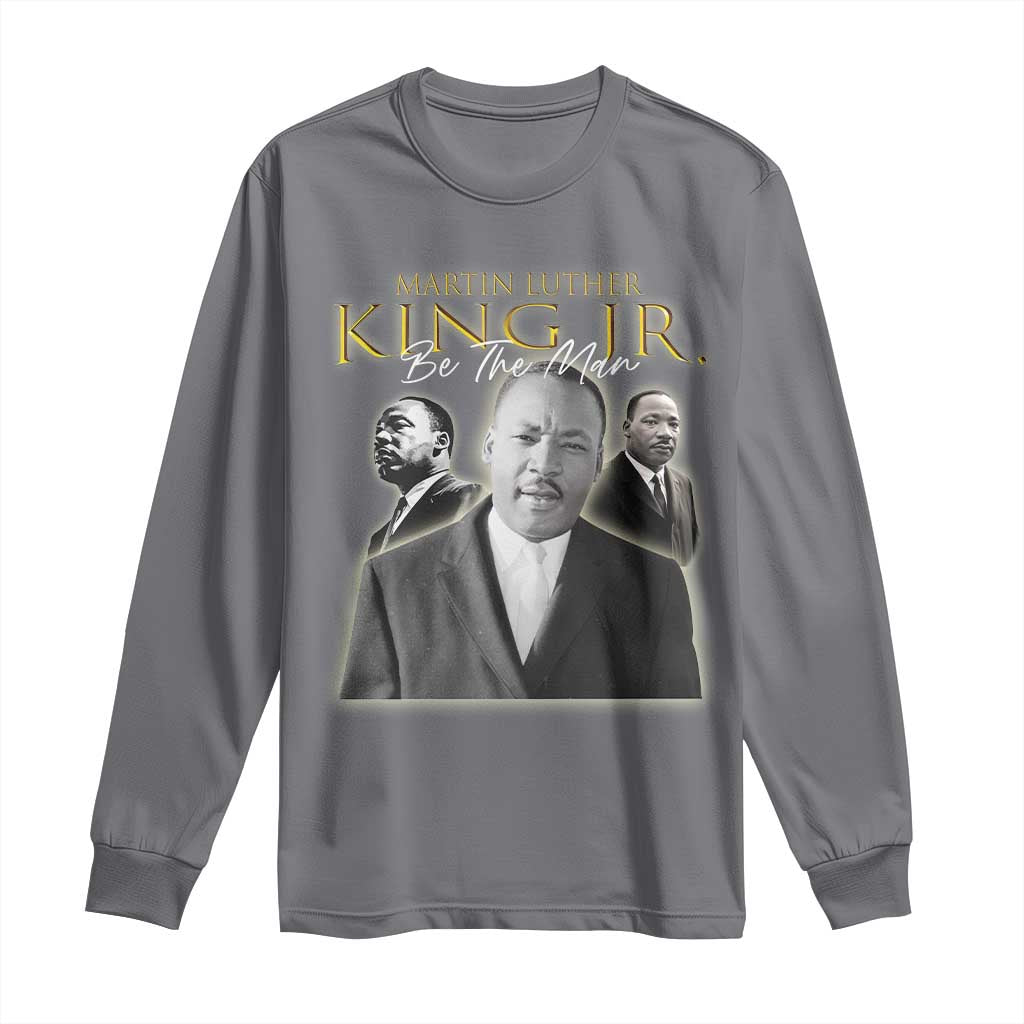 Martin Luther King Jr Long Sleeve Shirt Be The Man Black History MLK Day