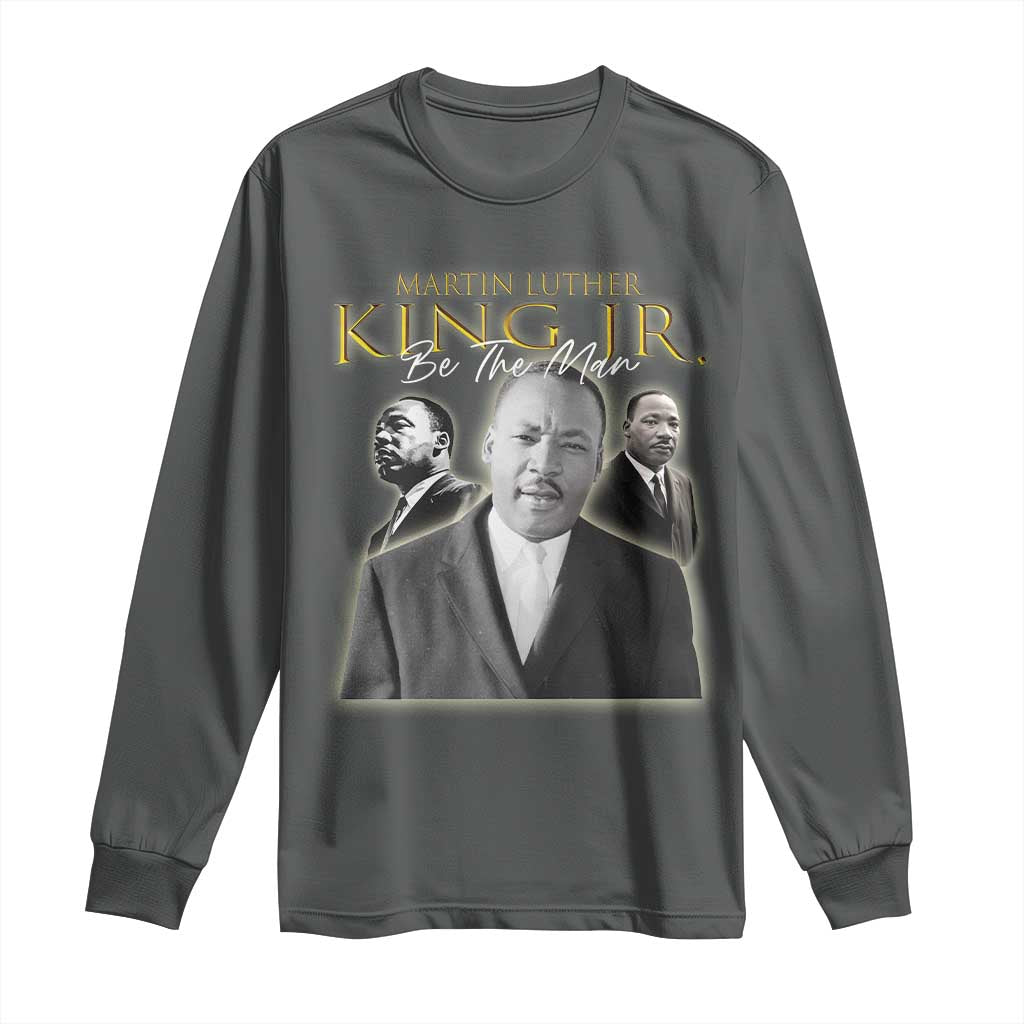 Martin Luther King Jr Long Sleeve Shirt Be The Man Black History MLK Day