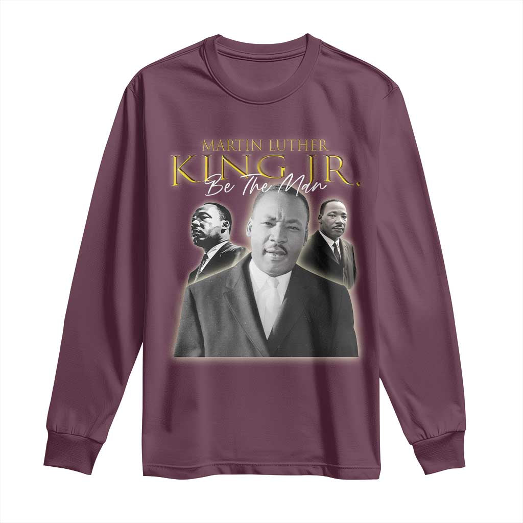 Martin Luther King Jr Long Sleeve Shirt Be The Man Black History MLK Day