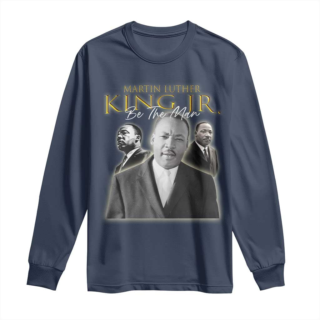 Martin Luther King Jr Long Sleeve Shirt Be The Man Black History MLK Day