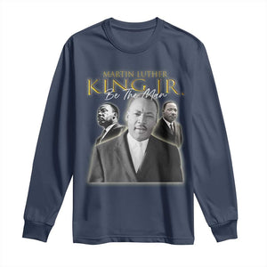 Martin Luther King Jr Long Sleeve Shirt Be The Man Black History MLK Day