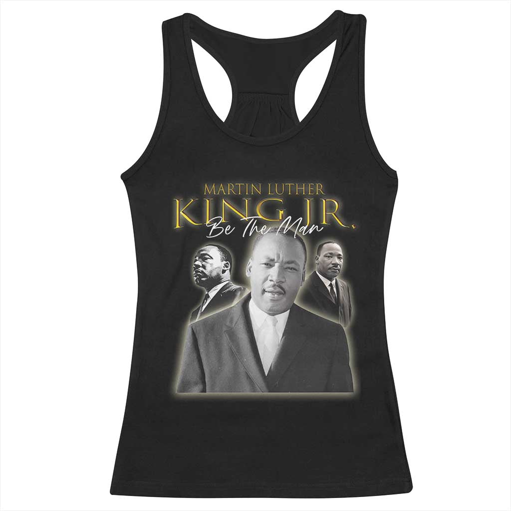Martin Luther King Jr Racerback Tank Top Be The Man Black History MLK Day