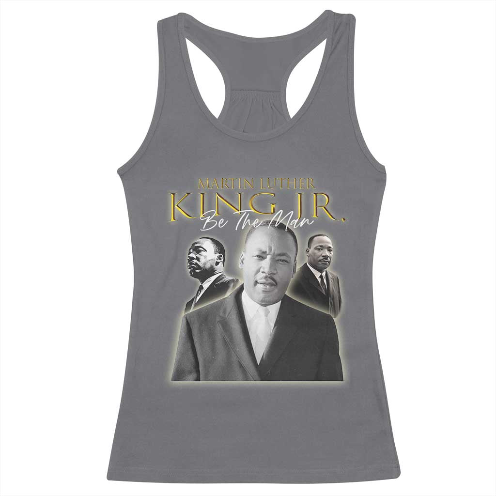Martin Luther King Jr Racerback Tank Top Be The Man Black History MLK Day