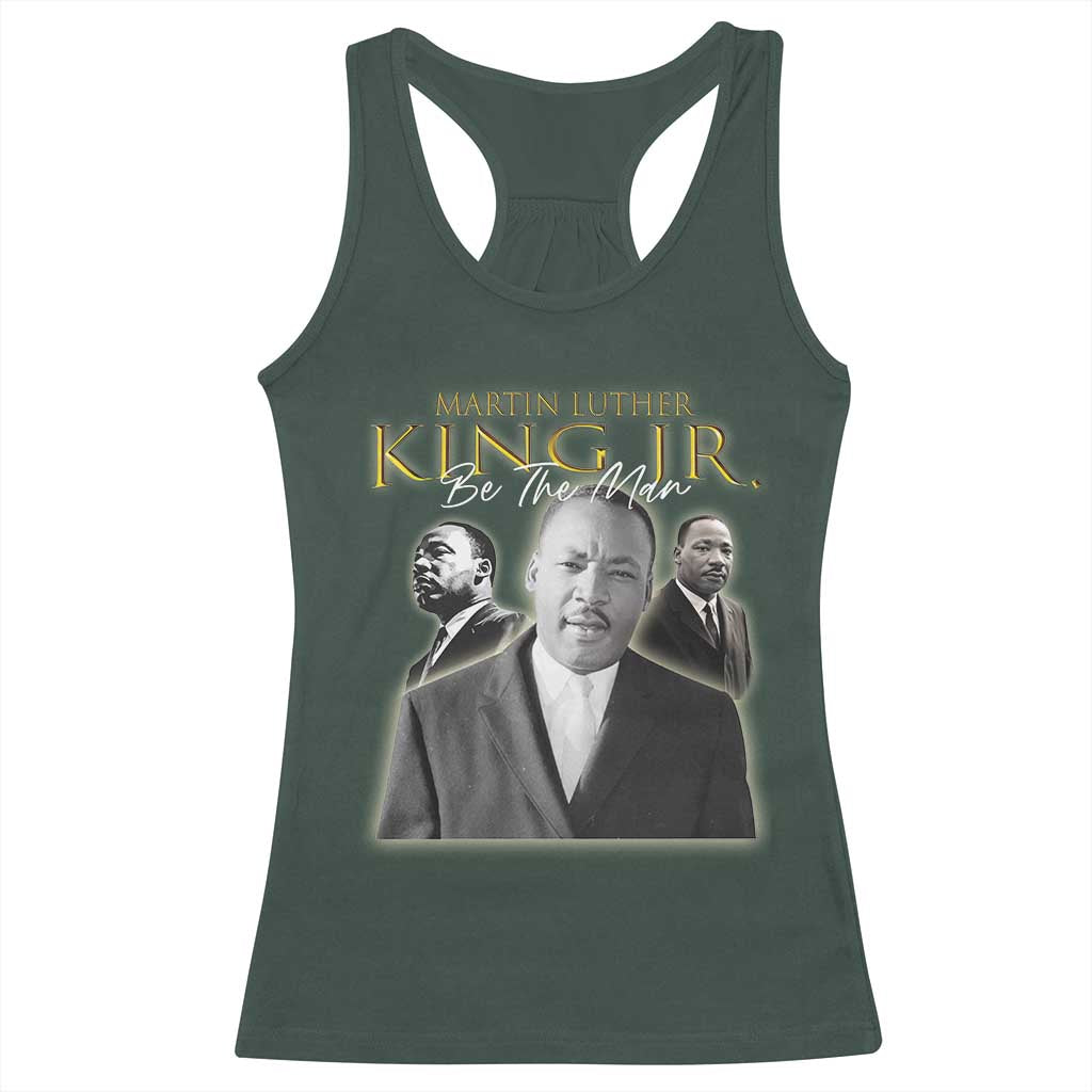 Martin Luther King Jr Racerback Tank Top Be The Man Black History MLK Day
