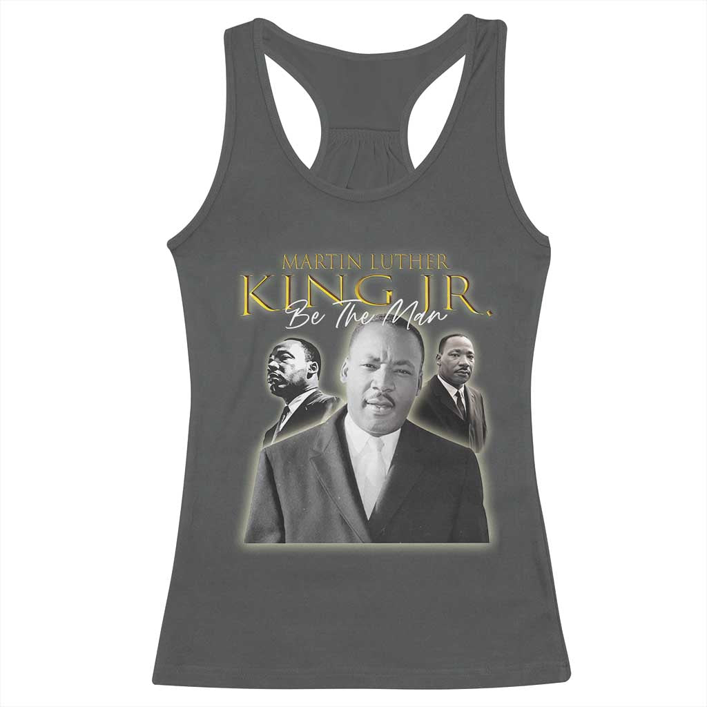 Martin Luther King Jr Racerback Tank Top Be The Man Black History MLK Day