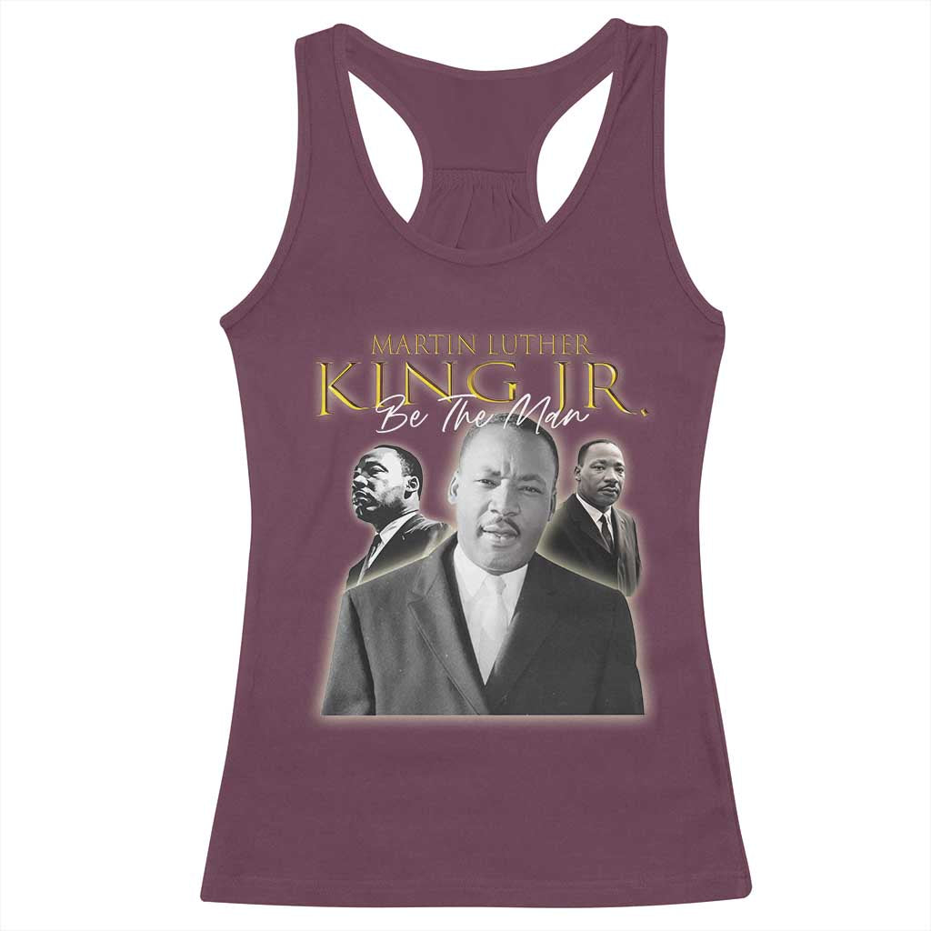 Martin Luther King Jr Racerback Tank Top Be The Man Black History MLK Day