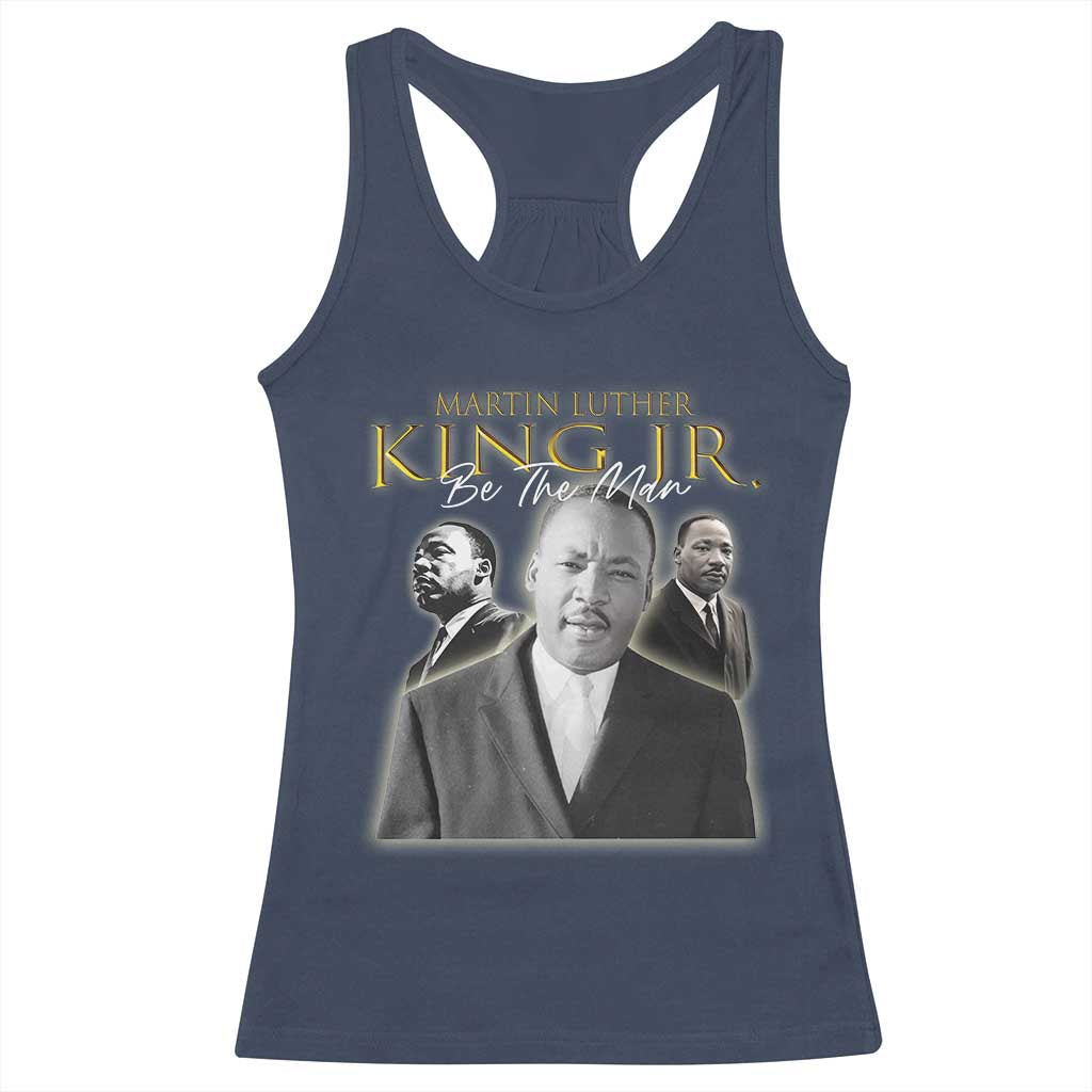 Martin Luther King Jr Racerback Tank Top Be The Man Black History MLK Day