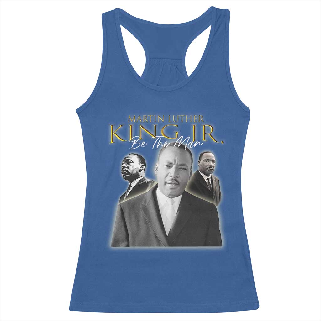 Martin Luther King Jr Racerback Tank Top Be The Man Black History MLK Day