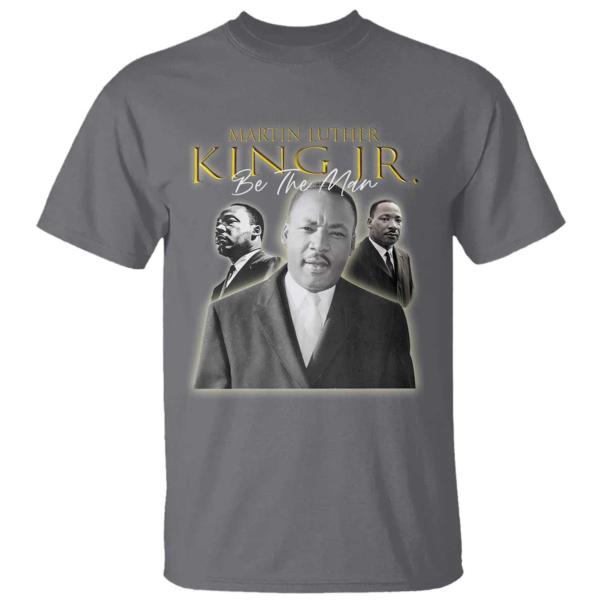 Martin Luther King Jr T Shirt Be The Man Black History MLK Day