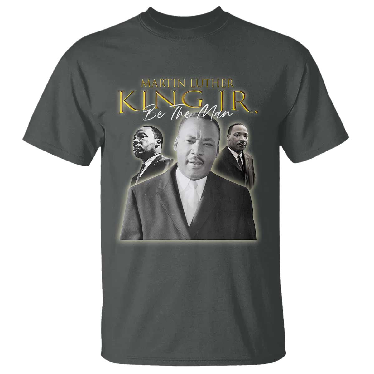 Martin Luther King Jr T Shirt Be The Man Black History MLK Day