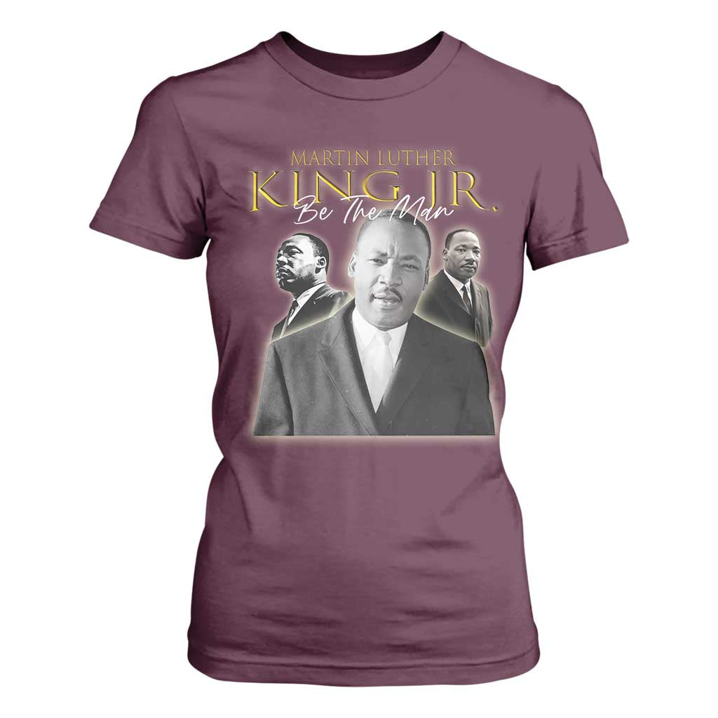Martin Luther King Jr T Shirt For Women Be The Man Black History MLK Day