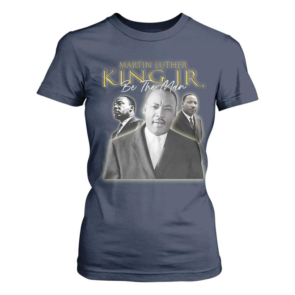 Martin Luther King Jr T Shirt For Women Be The Man Black History MLK Day
