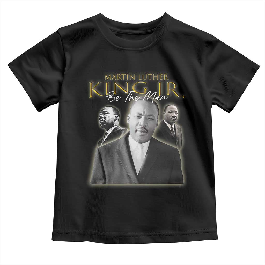 Martin Luther King Jr Toddler T Shirt Be The Man Black History MLK Day