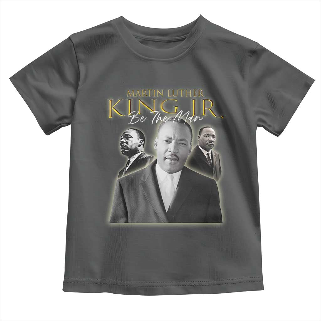 Martin Luther King Jr Toddler T Shirt Be The Man Black History MLK Day