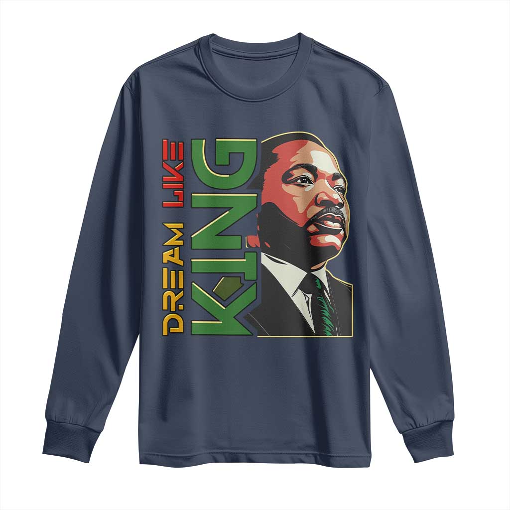 Martin Luther King Jr Long Sleeve Shirt Dream Like King Black History MLK Day
