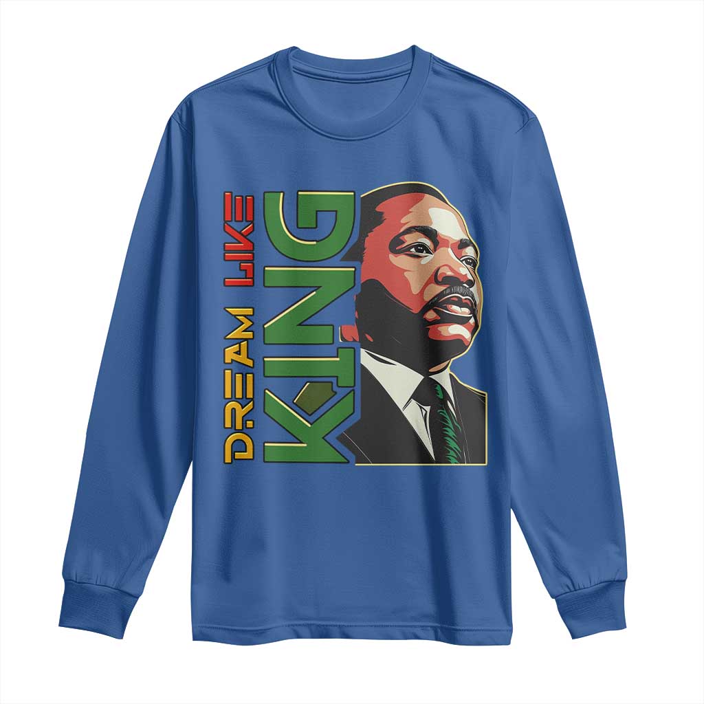 Martin Luther King Jr Long Sleeve Shirt Dream Like King Black History MLK Day