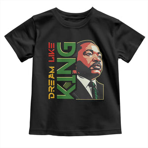 Martin Luther King Jr Toddler T Shirt Dream Like King Black History MLK Day