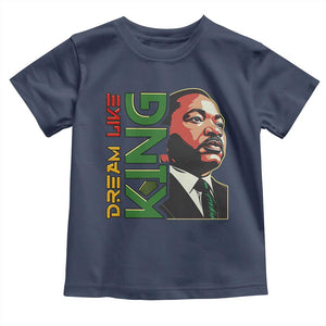 Martin Luther King Jr Toddler T Shirt Dream Like King Black History MLK Day