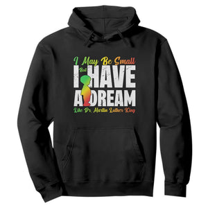 Martin Luther King Jr Hoodie I May Be Small But I Have A Dream Like King