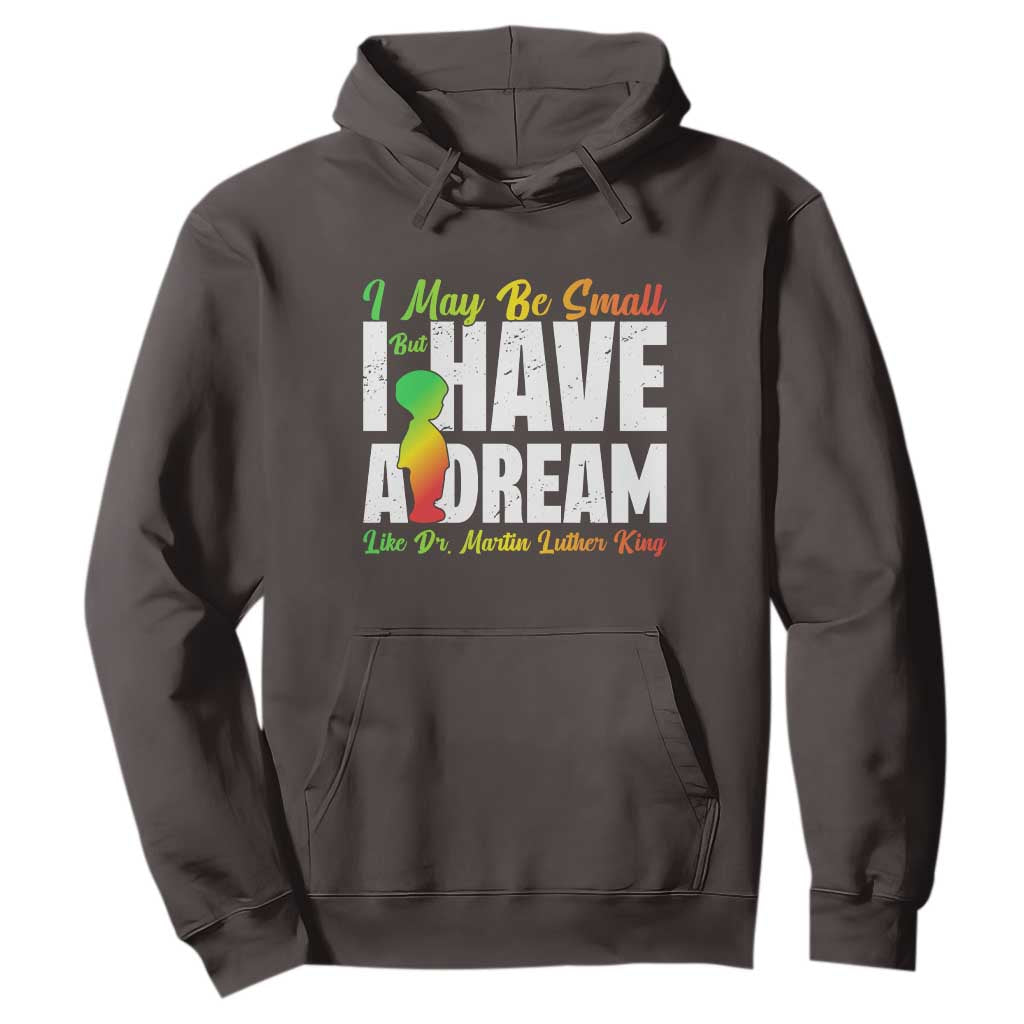 Martin Luther King Jr Hoodie I May Be Small But I Have A Dream Like King