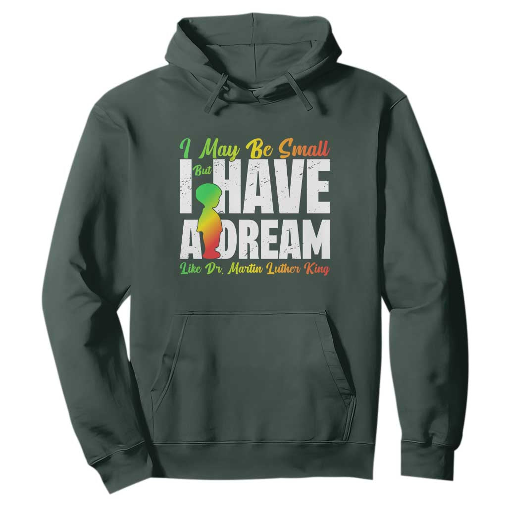Martin Luther King Jr Hoodie I May Be Small But I Have A Dream Like King