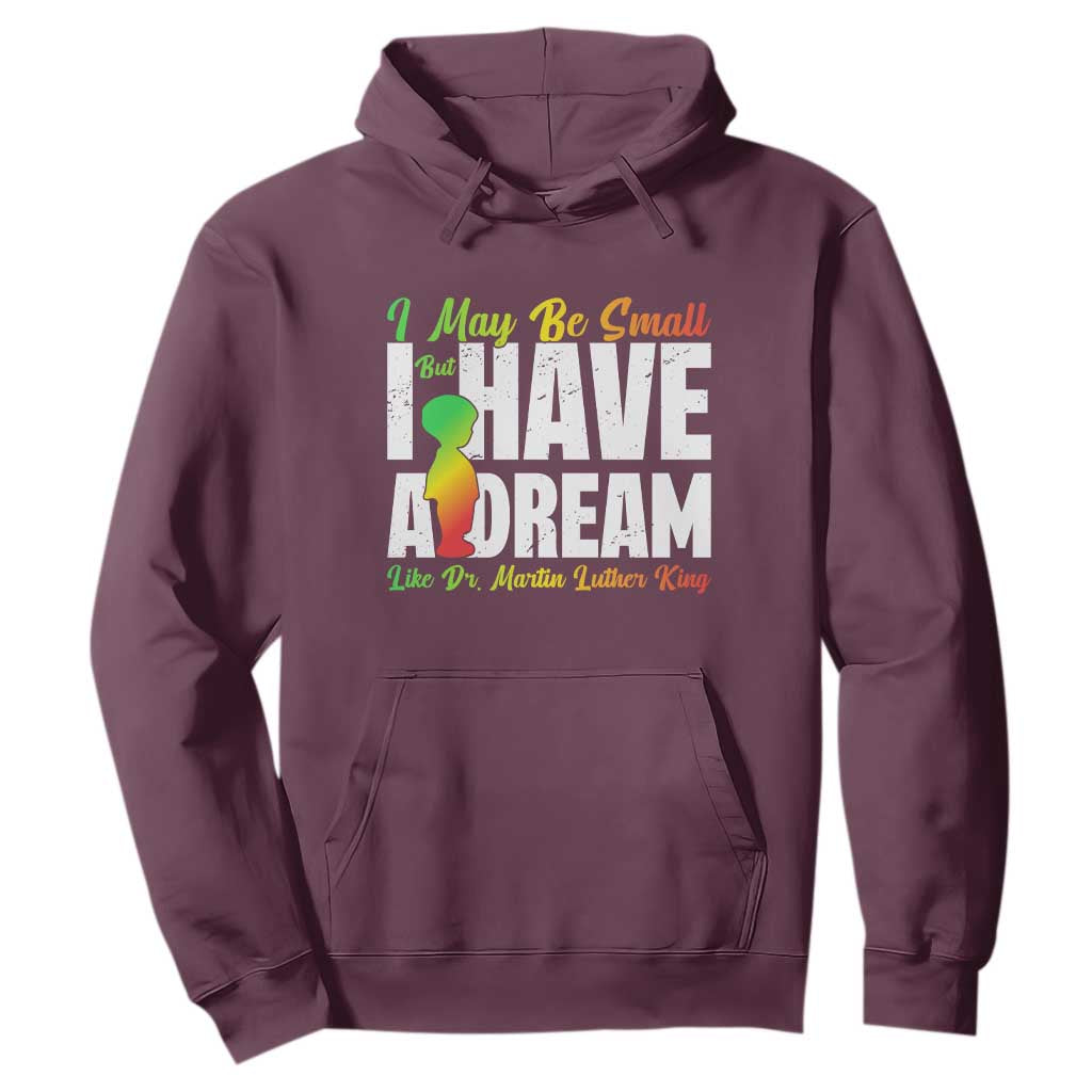 Martin Luther King Jr Hoodie I May Be Small But I Have A Dream Like King