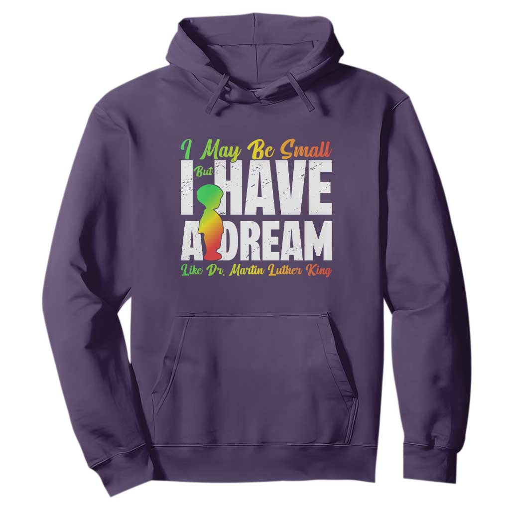 Martin Luther King Jr Hoodie I May Be Small But I Have A Dream Like King