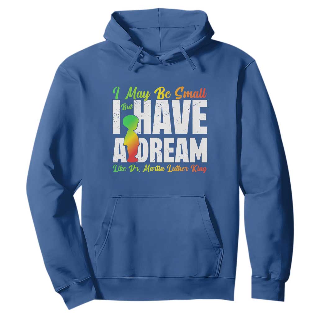 Martin Luther King Jr Hoodie I May Be Small But I Have A Dream Like King