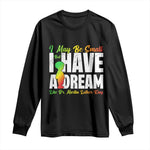 Martin Luther King Jr Long Sleeve Shirt I May Be Small But I Have A Dream Like King