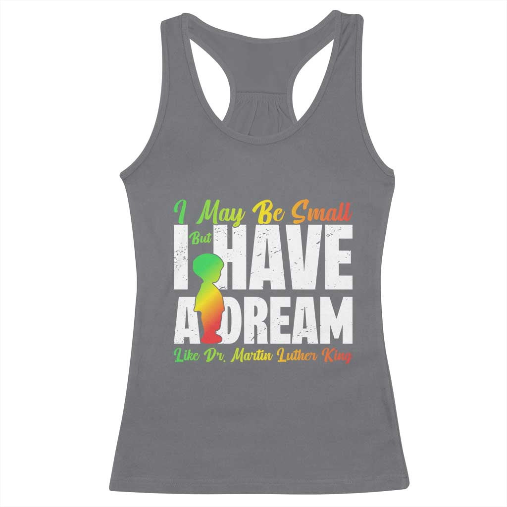 Martin Luther King Jr Racerback Tank Top I May Be Small But I Have A Dream Like King