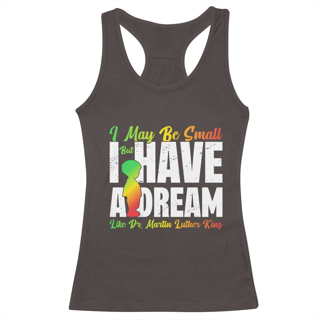 Martin Luther King Jr Racerback Tank Top I May Be Small But I Have A Dream Like King