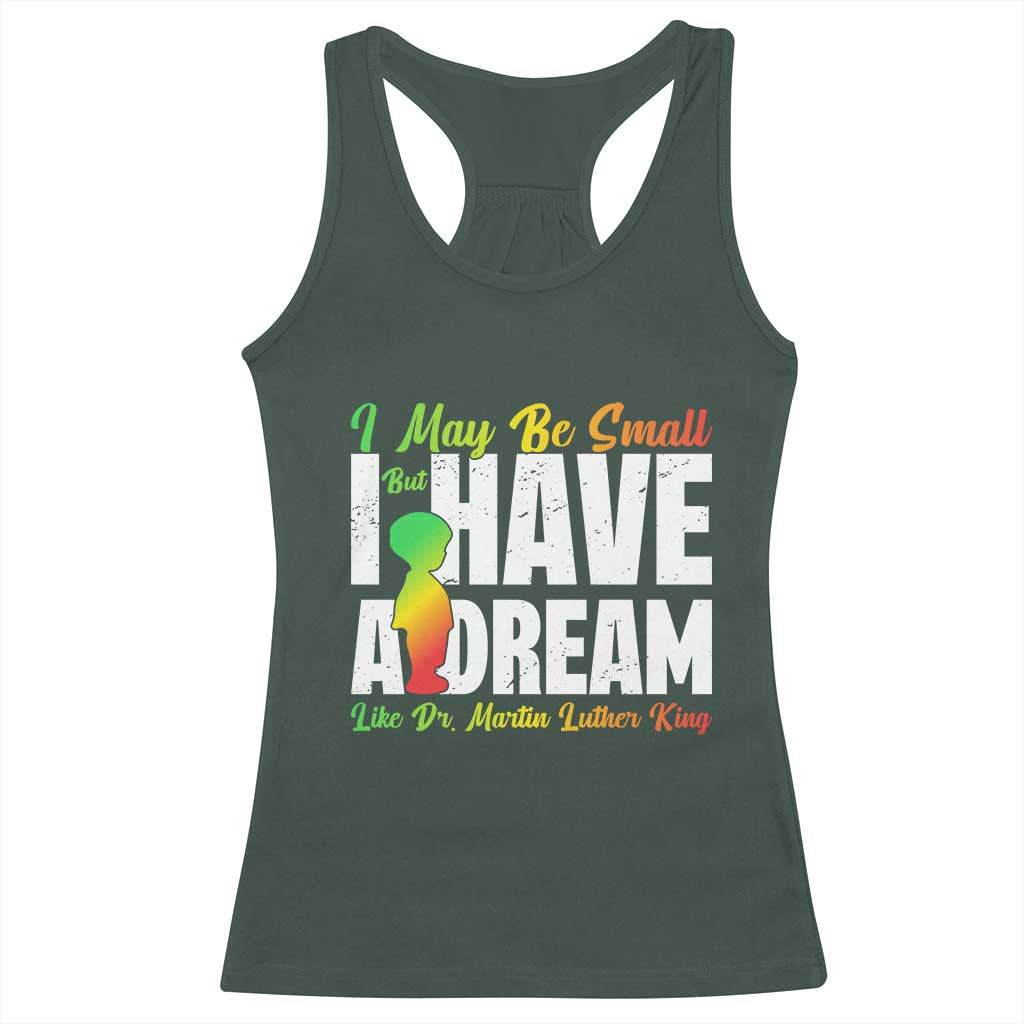 Martin Luther King Jr Racerback Tank Top I May Be Small But I Have A Dream Like King