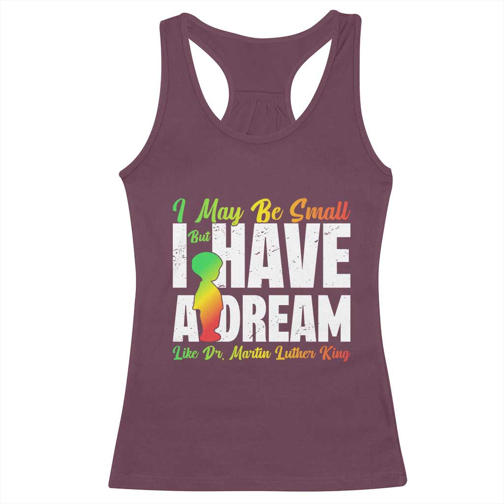Martin Luther King Jr Racerback Tank Top I May Be Small But I Have A Dream Like King