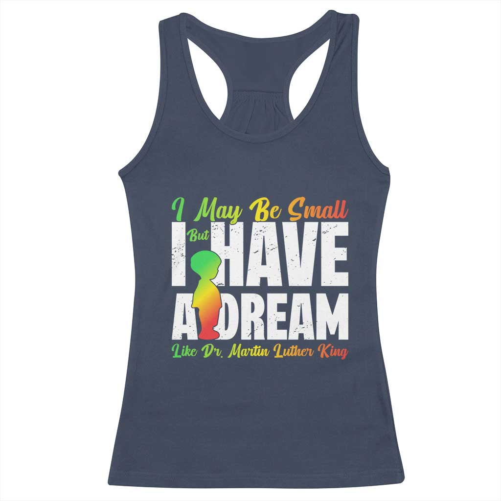Martin Luther King Jr Racerback Tank Top I May Be Small But I Have A Dream Like King