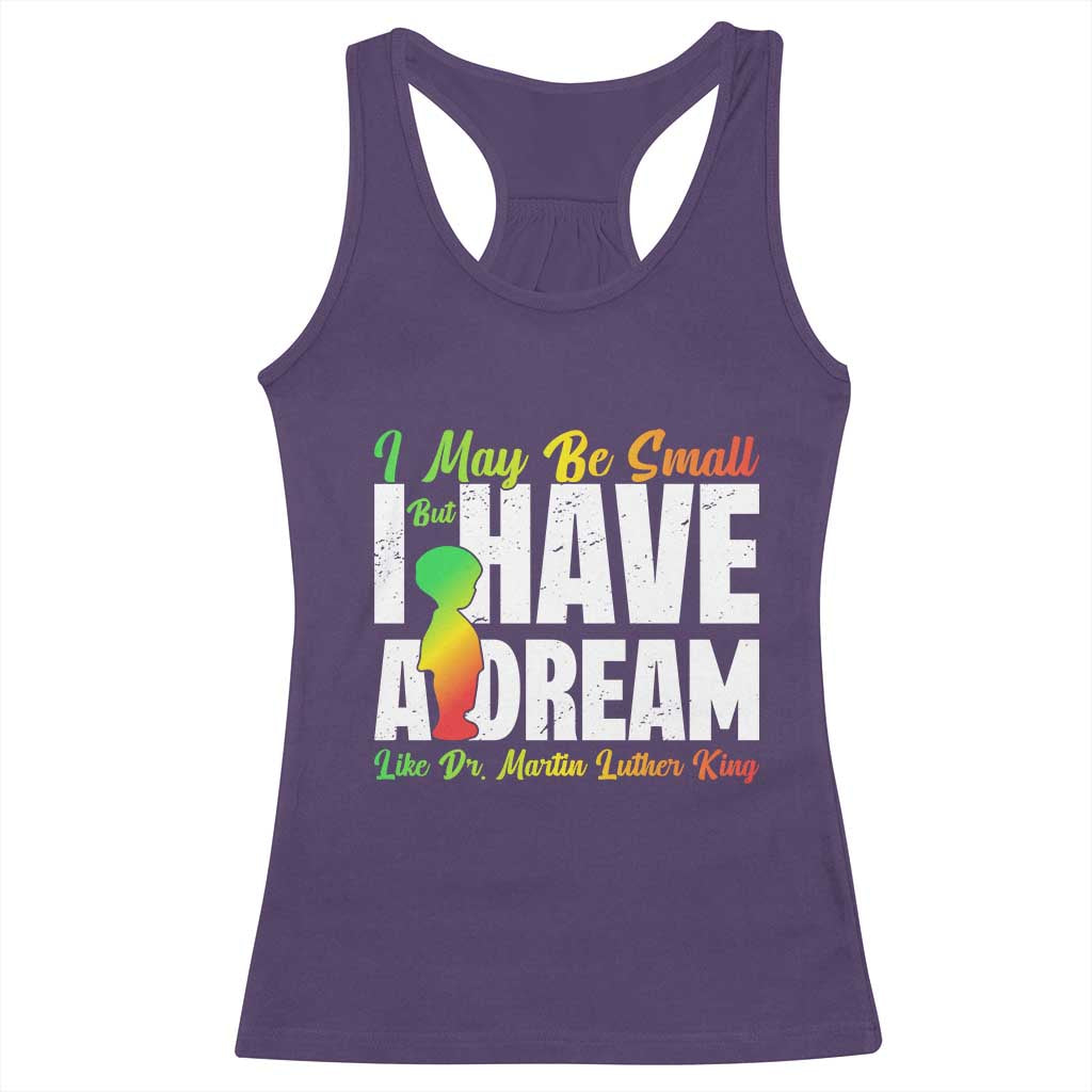 Martin Luther King Jr Racerback Tank Top I May Be Small But I Have A Dream Like King