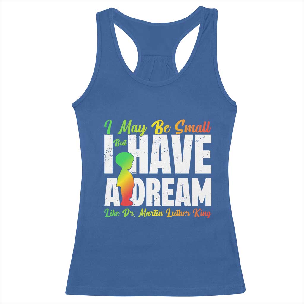 Martin Luther King Jr Racerback Tank Top I May Be Small But I Have A Dream Like King