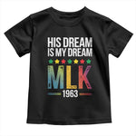 Martin Luther King Jr Toddler T Shirt His Dream Is My Dream 1963 Black History Pride