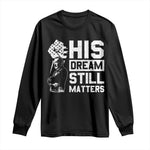 Martin Luther King Jr Long Sleeve Shirt His Dream Still Matters MLK