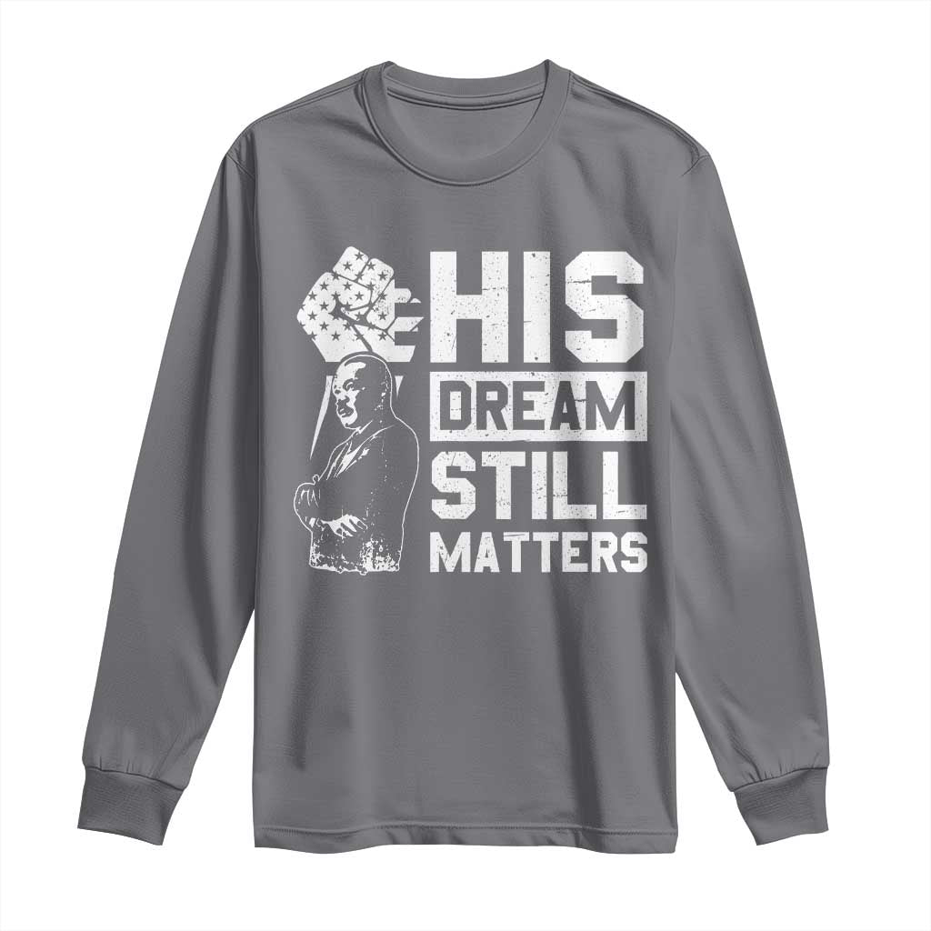 Martin Luther King Jr Long Sleeve Shirt His Dream Still Matters MLK
