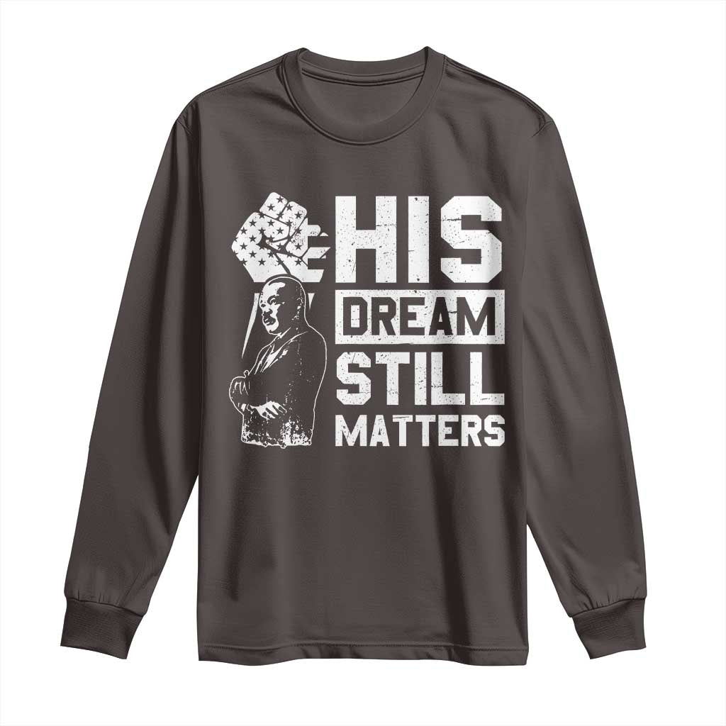 Martin Luther King Jr Long Sleeve Shirt His Dream Still Matters MLK