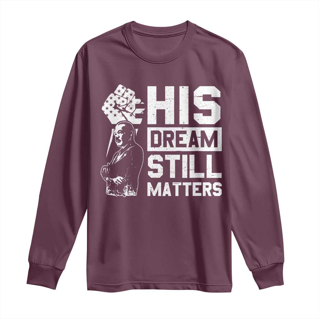 Martin Luther King Jr Long Sleeve Shirt His Dream Still Matters MLK