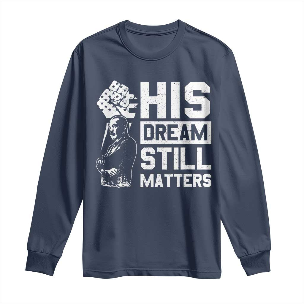 Martin Luther King Jr Long Sleeve Shirt His Dream Still Matters MLK