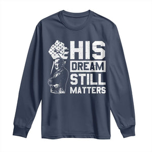Martin Luther King Jr Long Sleeve Shirt His Dream Still Matters MLK