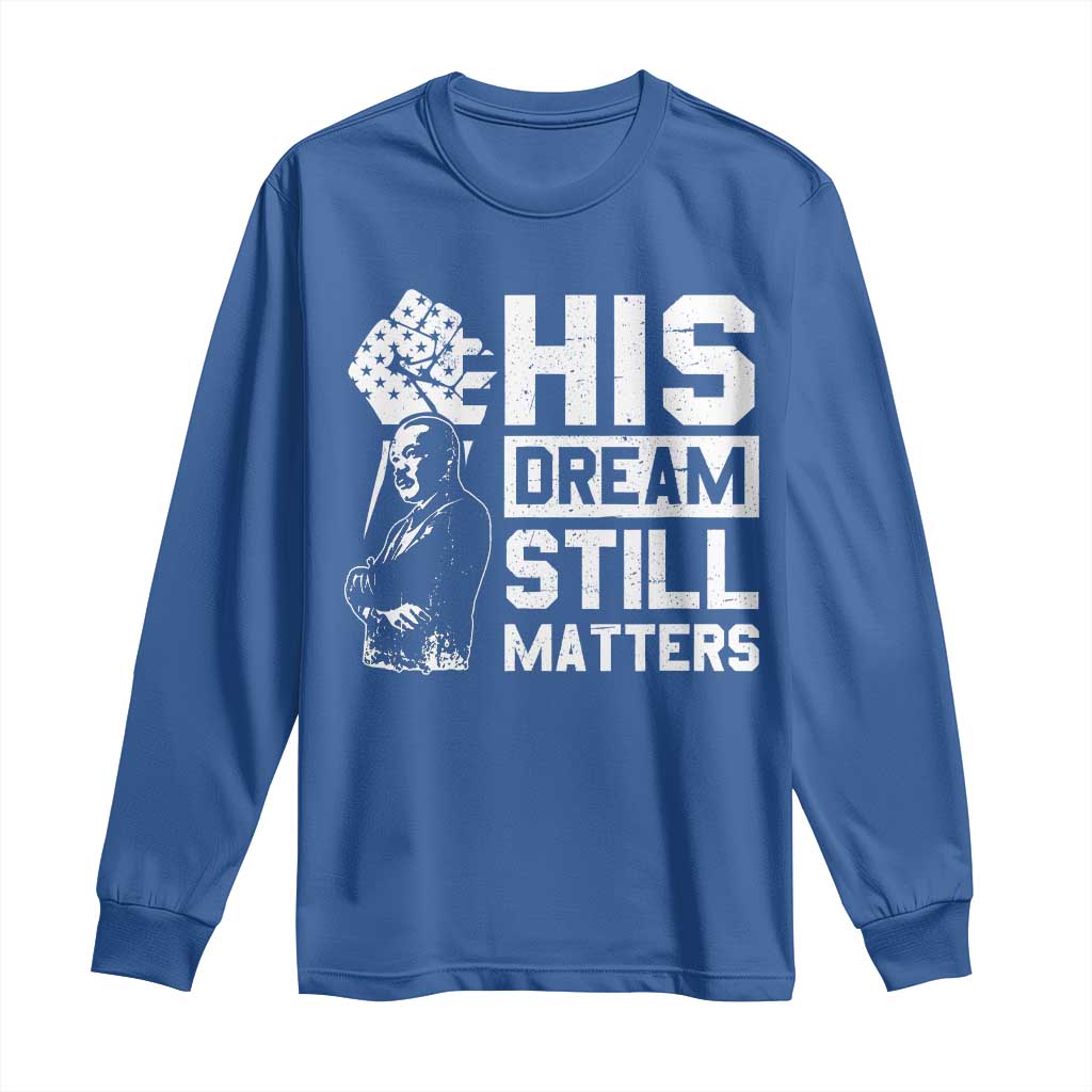 Martin Luther King Jr Long Sleeve Shirt His Dream Still Matters MLK