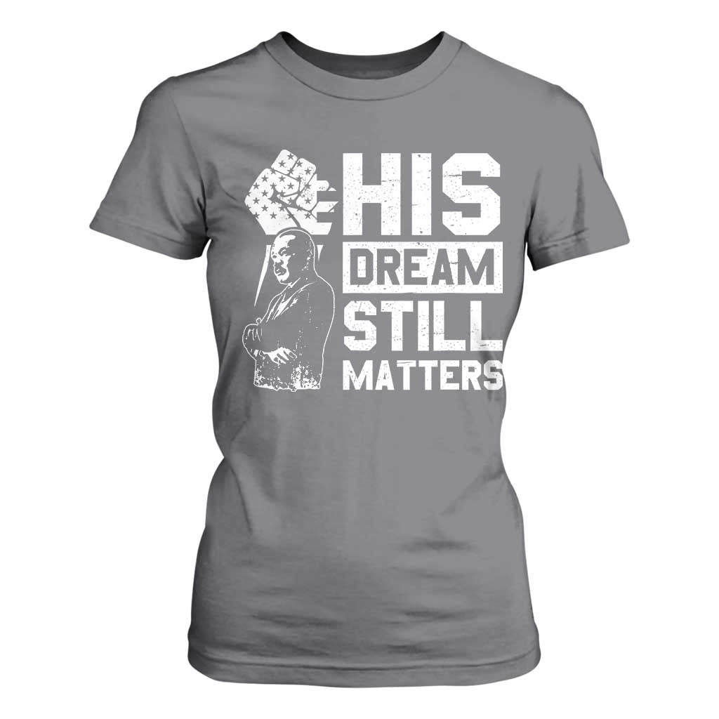 Martin Luther King Jr T Shirt For Women His Dream Still Matters MLK