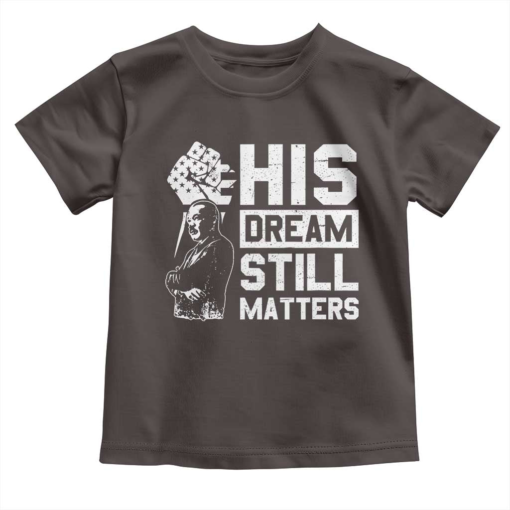Martin Luther King Jr Toddler T Shirt His Dream Still Matters MLK